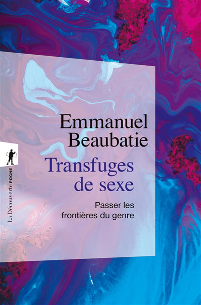 TRANSFUGES DE SEXE : PASSER LES FRONTIERES DU GENRE