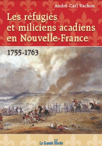 REFUGIES ET MILICIENS ACADIENS NOUVELLE-FRANCE - 1755-1763
