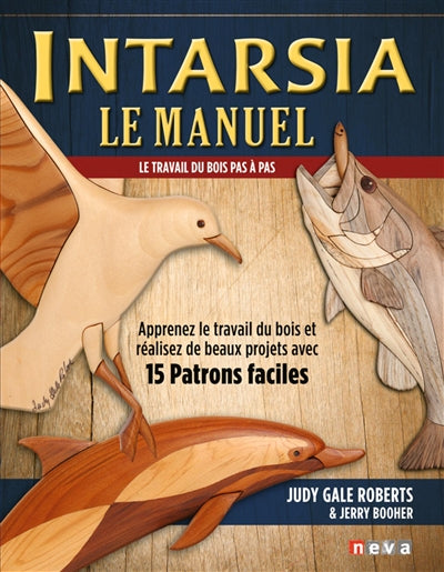 INTARSIA LE MANUEL : LE TRAVAIL DU BOIS PAS A PAS