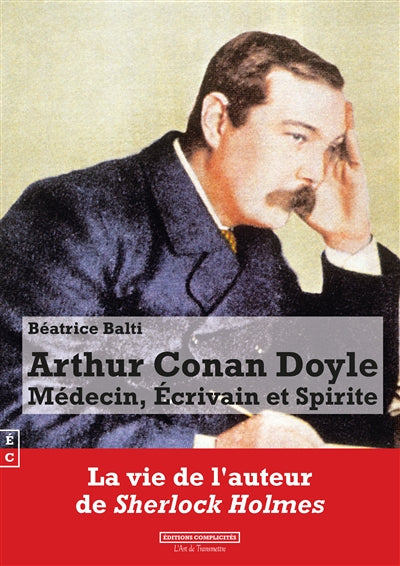 ARTHUR CONAN DOYLE: MEDECIN, ECRIVAIN ET SPIRITE