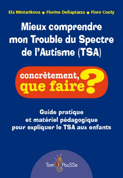 Mieux comprendre mon Trouble du Spectre de l'Autisme (TSA)