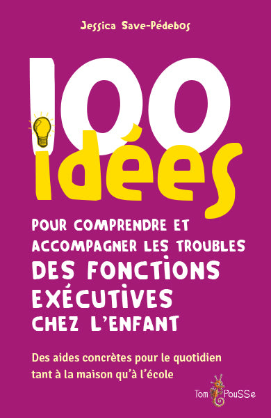 100 IDEES POUR COMPRENDRE ET ACCOMPAGNER LES TROUBLES DES