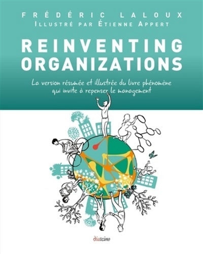 REINVENTING ORGANIZATIONS (VERSION ILLUSTRÉE ET RÉSUMÉE)