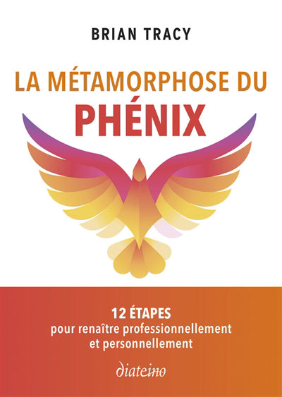 MÉTAMORPHOSE DU PHÉNIX (LA) : 12 ÉTAPES POUR RENAÎTRE PROFESSIONN