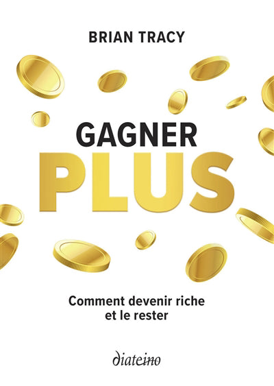 GAGNER PLUS : COMMENT DEVENIR RICHE ET LE RESTER