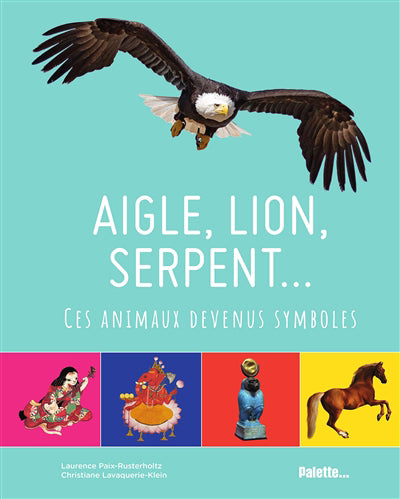 AIGLE, LION, SERPENT... CES ANIMAUX DEVENUS SYMBOLES