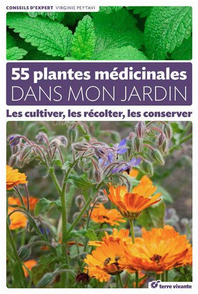 55 PLANTES MEDICINALES DANS MON JARDIN: LES CULTIVER, LES RECOLTE