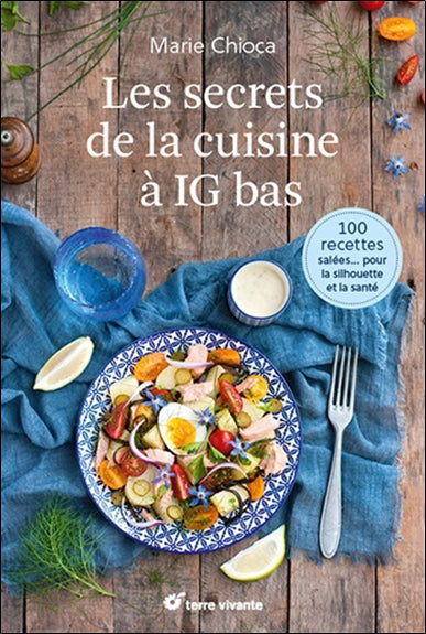 SECRETS DE LA CUISINE A IG BAS 100 RECETTES SALEES POUR LA