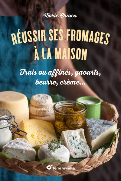 REUSSIR SES FROMAGES A LA MAISON: FRAIS OU AFFINES, YAOURTS, BEUR