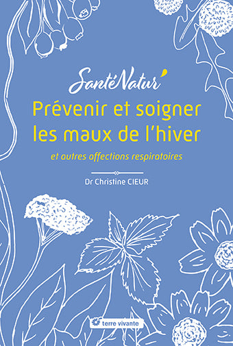 PREVENIR ET SOIGNER LES MAUX DE L'HIVER ET AUTRES AFFECTIONS