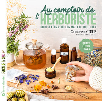 AU COMPTOIR DE L'HERBORISTE: 60 RECETTES POUR LES MAUX DU QU