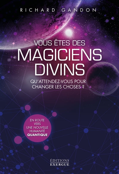 VOUS ETES DES MAGICIENS DIVINS - QU'ATTENDEZ-VOUSPOUR CHANGER LES