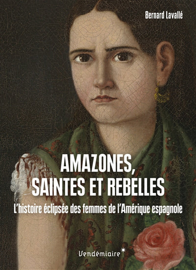 Amazones, saintes et rebelles