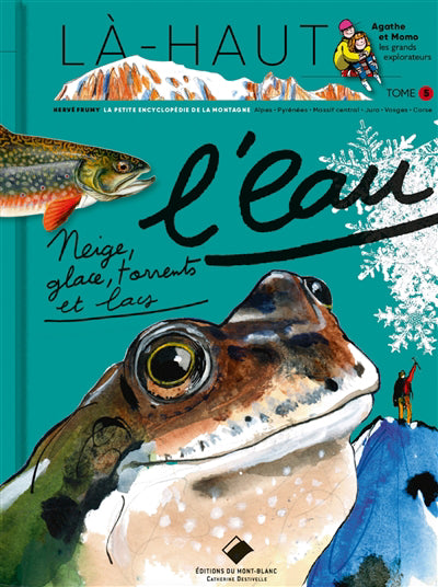 Là-haut, L'eau.  Neige, glace, torrents et lacs