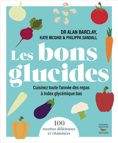 BONS GLUCIDES : 100 RECETTES DELICIEUSES ET VITAMINEES