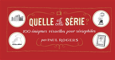 QUELLE EST CETTE SERIE : 100 ENIGMES VISUELLES POUR SERIEPHILES