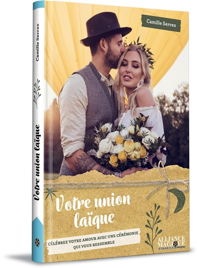 VOTRE UNION LAIQUE : CELEBREZ VOTRE AMOUR AVEC UNE CEREMONIE QUI