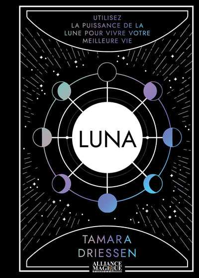 LUNA : UTILISEZ LA PUISSANCE DE LA LUNE POUR VIVRE VOTRE MEILLEUR