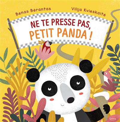 NE TE PRESSE PAS, PETIT PANDA !