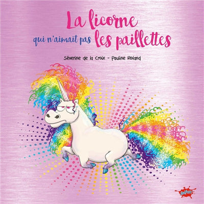 LICORNE QUI N'AIMAIT PAS LES PAILLETTES - COLLECTOR