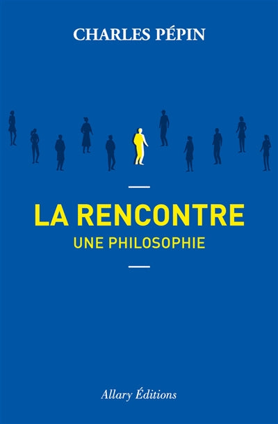 RENCONTRE : UNE PHILOSOPHIE