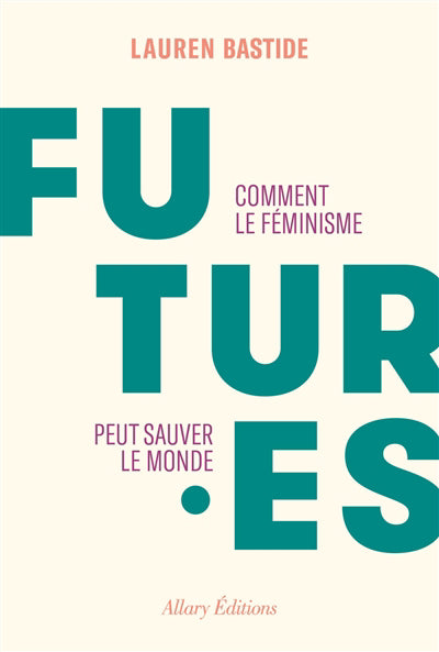 FUTURES : COMMENT LE FEMINISME PEUT SAUVER LE MONDE