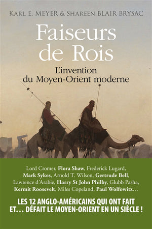 FAISEURS DE ROIS - L'INVENTION DU MOYEN ORIENT MODERNE