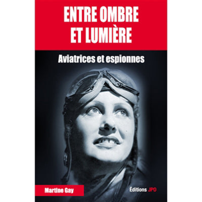 ENTRE OMBRE ET LUMIÈRES : AVIATRICES ET ESPIONNES