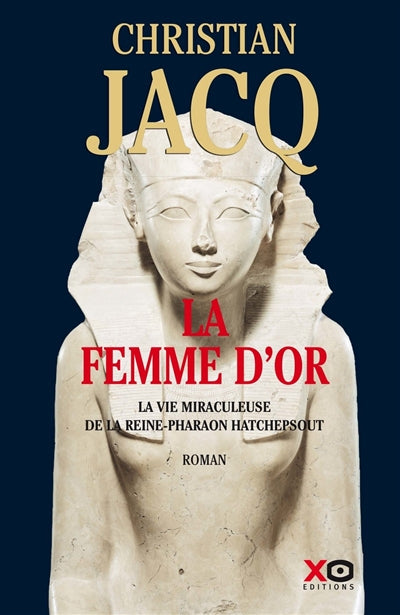 FEMME D'OR : LA VIE MIRACULEUSE DE LA REINE-PHARAON HATCHEPS