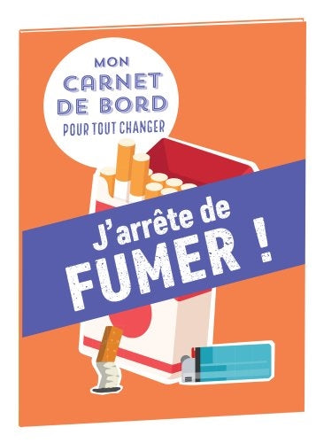 MON CARNET DE BORD POUR TOUT CHANGER  J'ARRETE DE FUMER !