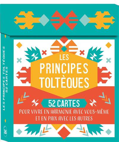 PRINCIPES TOLTEQUE 52 CARTES POUR VIVRE EN HARMONIE AVEC