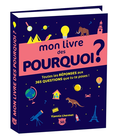 MON LIVRE DES POURQUOI ?  TOUTES LES REPONSES AUX 365
