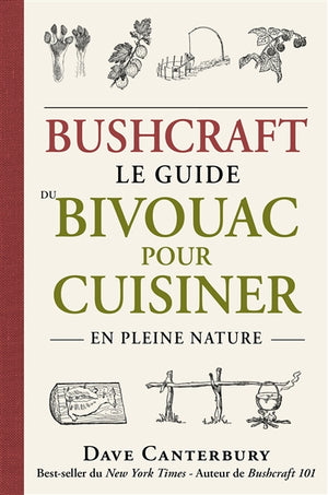BUSHCRAFT -LE GUIDE DU BIVOUAC POUR CUISINER EN PLEINE NATURE