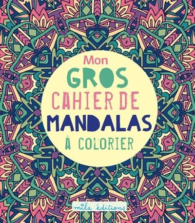 MON GROS CAHIER DE MANDALAS A COLORIER