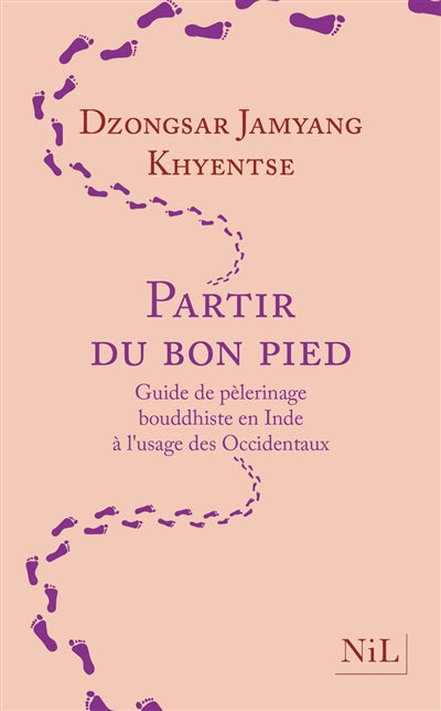 PARTIR DU BON PIED : GUIDE DE PELERINAGE BOUDDHISTE EN INDE A L'U