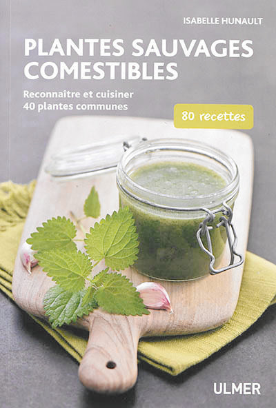 PLANTES SAUVAGES COMESTIBLES. RECONNAÎTRE ET CUISINER 35 PLANTES