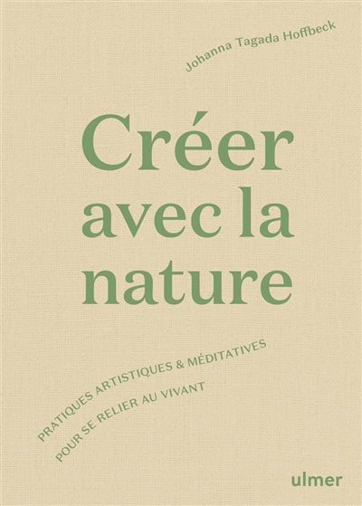 CRÉER AVEC LA NATURE : PRATIQUES ARTISTIQUES ET MÉDITATIVES POUR