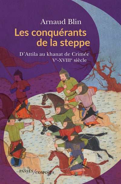 Conquérants de la steppe : D'Attila au Khanat de Crimée