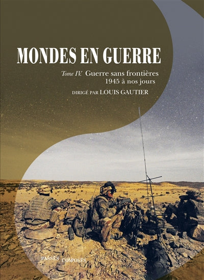 Mondes en guerre 04 : Guerre sans frontièeres - 1945 à nos jours