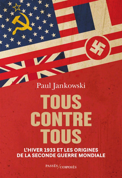 TOUS CONTRE TOUS  L'HIVER 1933 ET LES ORIGINES DE LA SECONDE