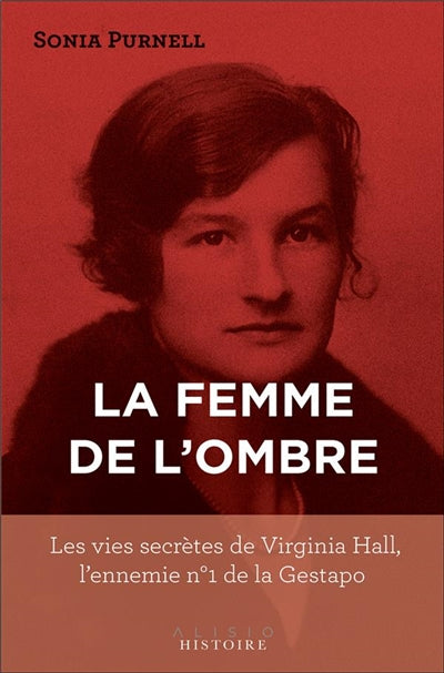 FEMME DE L'OMBRE   LES VIES SECRETES DE VIRGINIA HALL,