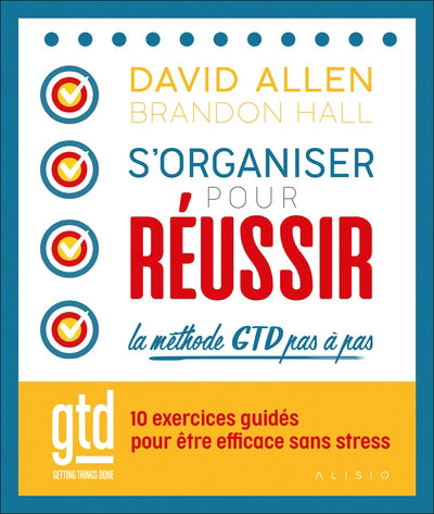 S'ORGANISER POUR REUSSIR  LA METHODE GTD PAS A PAS