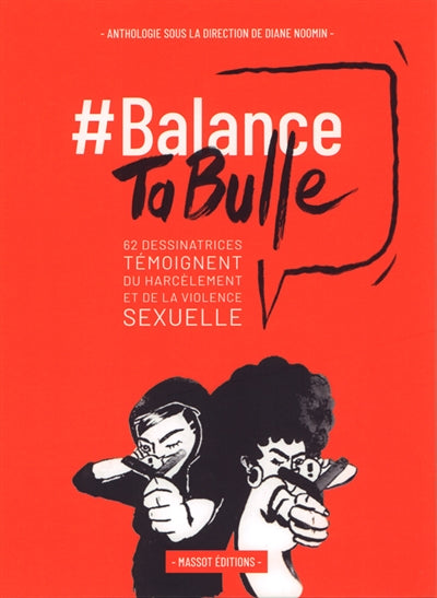 BALANCE TA BULLE : 60 DESSINATRICES TEMOIGNENT DU HARCELEMENT ET