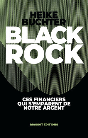 BLACK ROCK : CES FINANCIERS QUI S'EMPARENT DE NOTRE ARGENT