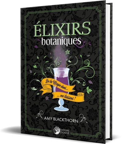 ELIXIRS BOTANIQUES : DE LA MAGIE DANS VOS BOISSONS