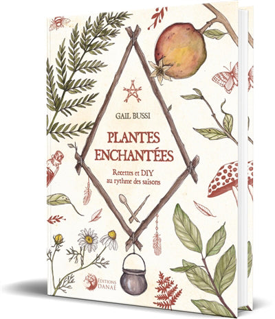 PLANTES ENCHANTEES : RECETTES ET DIY AU RYTHME DES SAISONS