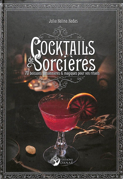 COCKTAILS DES SORCIERES : 70 BOISSONS SAISONNIERES ET MAGIQUES