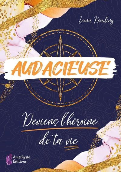 AUDACIEUSE : DEVIENS L'HEROINE DE TA VIE