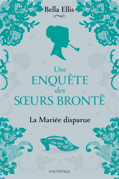 ENQUETE DES SOEURS BRONTE T01 -MARIEE DISPARUE