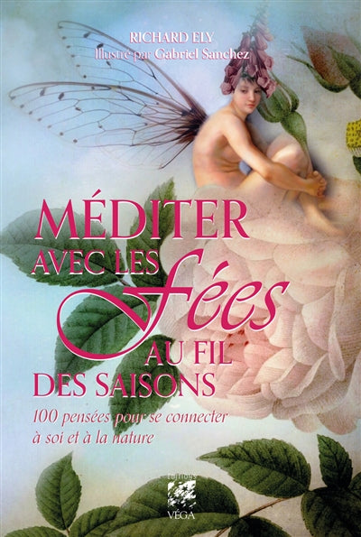 MEDITER AVEC LES FEES AU FIL DES SAISONS - 100 PENSEES POUR SE CO